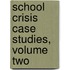 School Crisis Case Studies, Volume Two