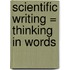 Scientific Writing = Thinking In Words