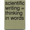 Scientific Writing = Thinking In Words door David Lindsay