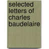 Selected Letters Of Charles Baudelaire door Charles Baudelaire