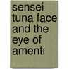 Sensei Tuna Face And The Eye Of Amenti by Jeffrey J. Neubauer