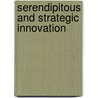 Serendipitous And Strategic Innovation door Shantha Liyanage