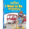 Sesame Street I Want to Be... Treasury by Sesame Workshop