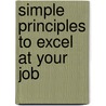 Simple Principles to Excel at Your Job by Alex A. Lluch
