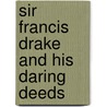 Sir Francis Drake And His Daring Deeds door Andrew Donkin
