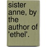 Sister Anne, By The Author Of 'Ethel'. by Marian James