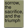 Sorrow, the Sacrifice, and the Triumph door Thomas W. Petrisko