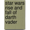 Star Wars Rise And Fall Of Darth Vader by Ryder Windham