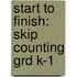 Start To Finish: Skip Counting Grd K-1