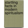Startling Facts in Modern Spiritualism door Napoleon Bonaparte. Wolfe