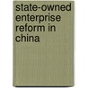 State-Owned Enterprise Reform in China door Justin Yifu Lin