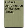 Surface Performance Of Titanium Alloys by Jean K. Gregory