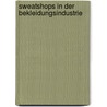 Sweatshops In Der Bekleidungsindustrie door Matthias Ludwig