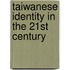 Taiwanese Identity In The 21st Century