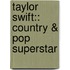 Taylor Swift:: Country & Pop Superstar