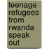 Teenage Refugees from Rwanda Speak Out