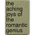 The Aching Joys Of The Romantic Genius