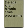 The Aga Khan Historic Cities Programme door Phillip Jodidio