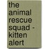 The Animal Rescue Squad - Kitten Alert