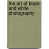The Art Of Black And White Photography door Torsten Andreas Hoffmann