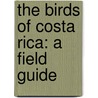 The Birds Of Costa Rica: A Field Guide door Richard Garrigues