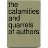 The Calamities And Quarrels Of Authors by D'Israeli