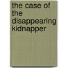 The Case Of The Disappearing Kidnapper door Dorothy Brenner Francis