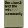 The Church And The Crisis Of Community by Theresa F. Latini