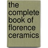 The Complete Book of Florence Ceramics by Margaret C. Wehrspaun