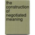 The Construction of Negotiated Meaning