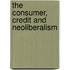 The Consumer, Credit And Neoliberalism