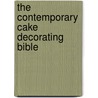 The Contemporary Cake Decorating Bible by Lindy Smith
