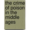 The Crime Of Poison In The Middle Ages door Franck Collard