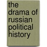 The Drama of Russian Political History door Vincent Ostrom
