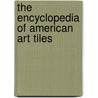 The Encyclopedia of American Art Tiles by Norman Karlson