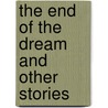 The End of the Dream and Other Stories by John Gneisenau Neihardt