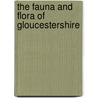 The Fauna And Flora Of Gloucestershire door Charles A. Witchell