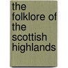 The Folklore Of The Scottish Highlands door Anne Ross