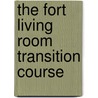The Fort Living Room Transition Course by Charles Pratt