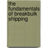 The Fundamentals of Breakbulk Shipping door Alistair M. Macnab