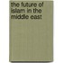 The Future of Islam in the Middle East