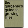 The Gardener's Guide To Growing Lilies door M.J. Jefferson-Brown