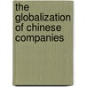 The Globalization Of Chinese Companies door Waldemar Pfoertsch