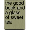 The Good Book and a Glass of Sweet Tea door Vicki Elliott Gambill