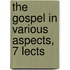 The Gospel In Various Aspects, 7 Lects