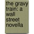 The Gravy Train: A Wall Street Novella