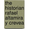 The Historian Rafael Altamira y Crevea by James Robert McNally