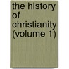 The History Of Christianity (Volume 1) door Etienne Uesin Bouzique