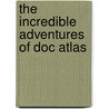 The Incredible Adventures of Doc Atlas door Raymond L. Lovato