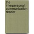 The Interpersonal Communication Reader